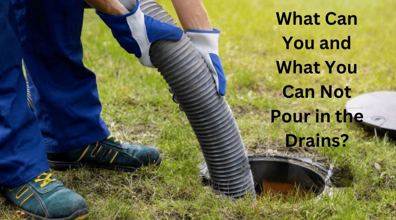 What can you and what you cannot pour in the drains?
